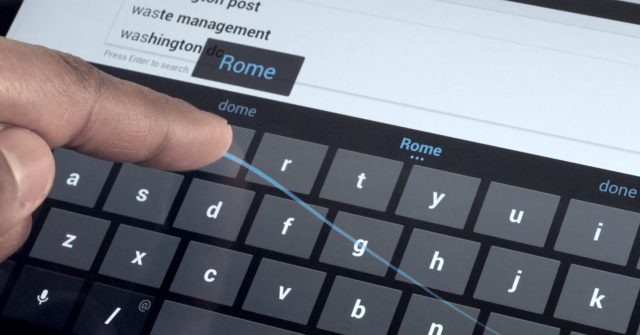 Gesture based keyboard input lets you type without lifting your fingers.