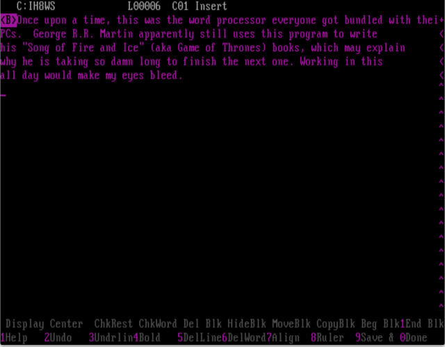WordStar, George R.R. Martin's favorite word processor, also runs happily in FreeDos. But the default screen colors make my eyes bleed.