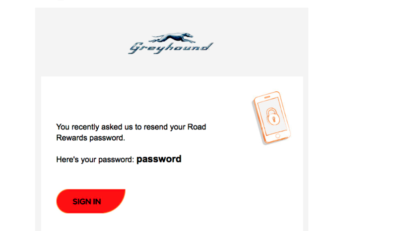 This is what Greyhound.com e-mails you when you forget your password.