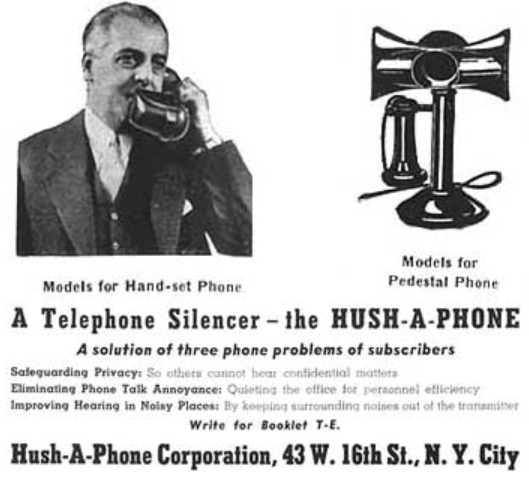 Behold, an ad for the <em>Hush-A-Phone</em>. In a proceeding, AT&amp;T's objected to its small plastic receiver snap-on which allowed business phone talkers to chat more quietly. The FCC took seven years before backing Ma Bell on the issue.