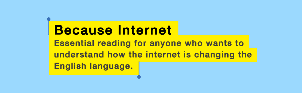 Because Internet: Understanding the New Rules of Language by Gretchen  McCulloch