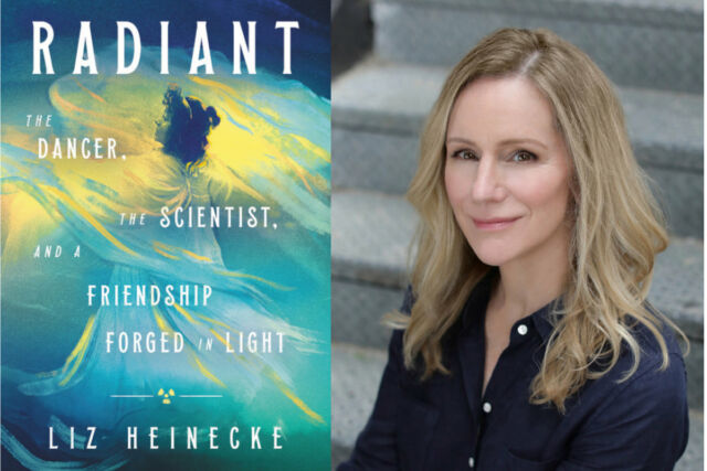 Liz Heinecke is the author of <em>Radiant</em>, a parallel biography of physicist Marie Curie and groundbreaking dancer Loïe Fuller.